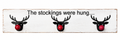 The Stockings were hung Reindeer Hanger