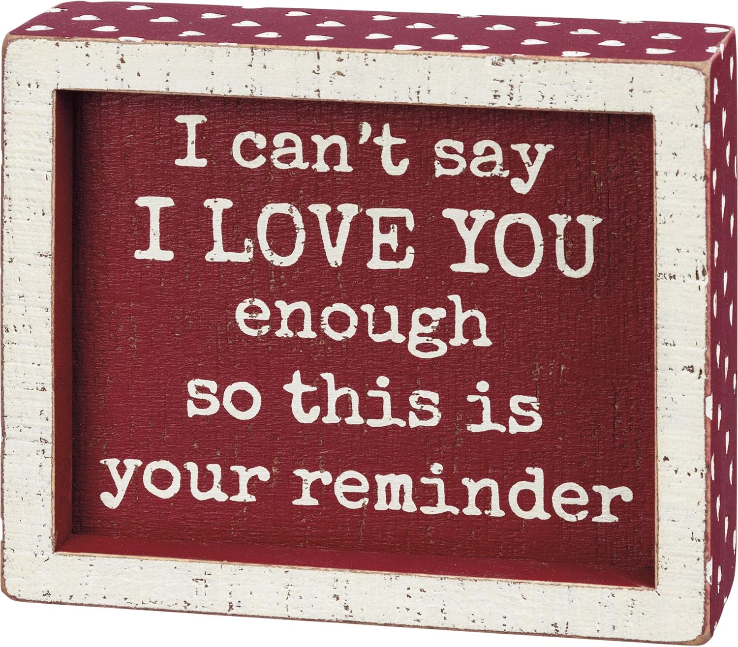 Primitives by Kathy I can't say I Love You Enough Inset Box Sign