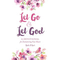 Let Go & Let God A Devotional for Decluttering Your Heart